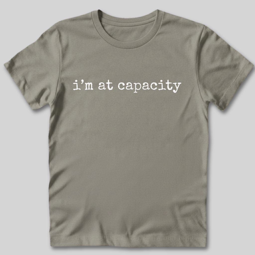 I'm at Capacity T-Shirt