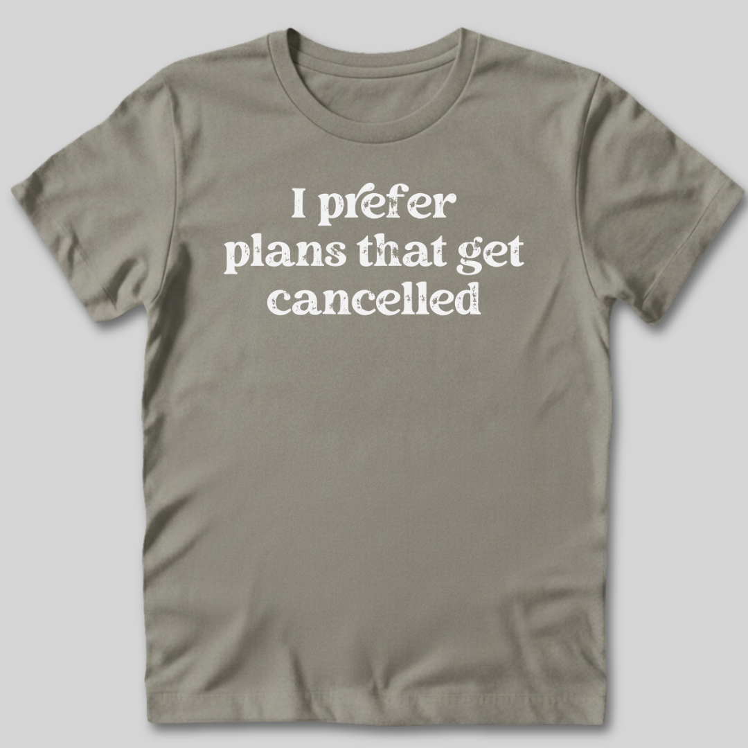 I Prefer Cancelled Plans T-Shirt