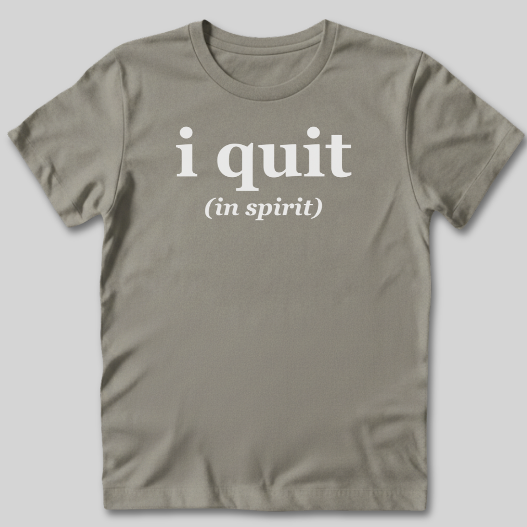 I Quit T-Shirt