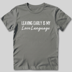 Leaving Early Is My Love Language T-Shirt