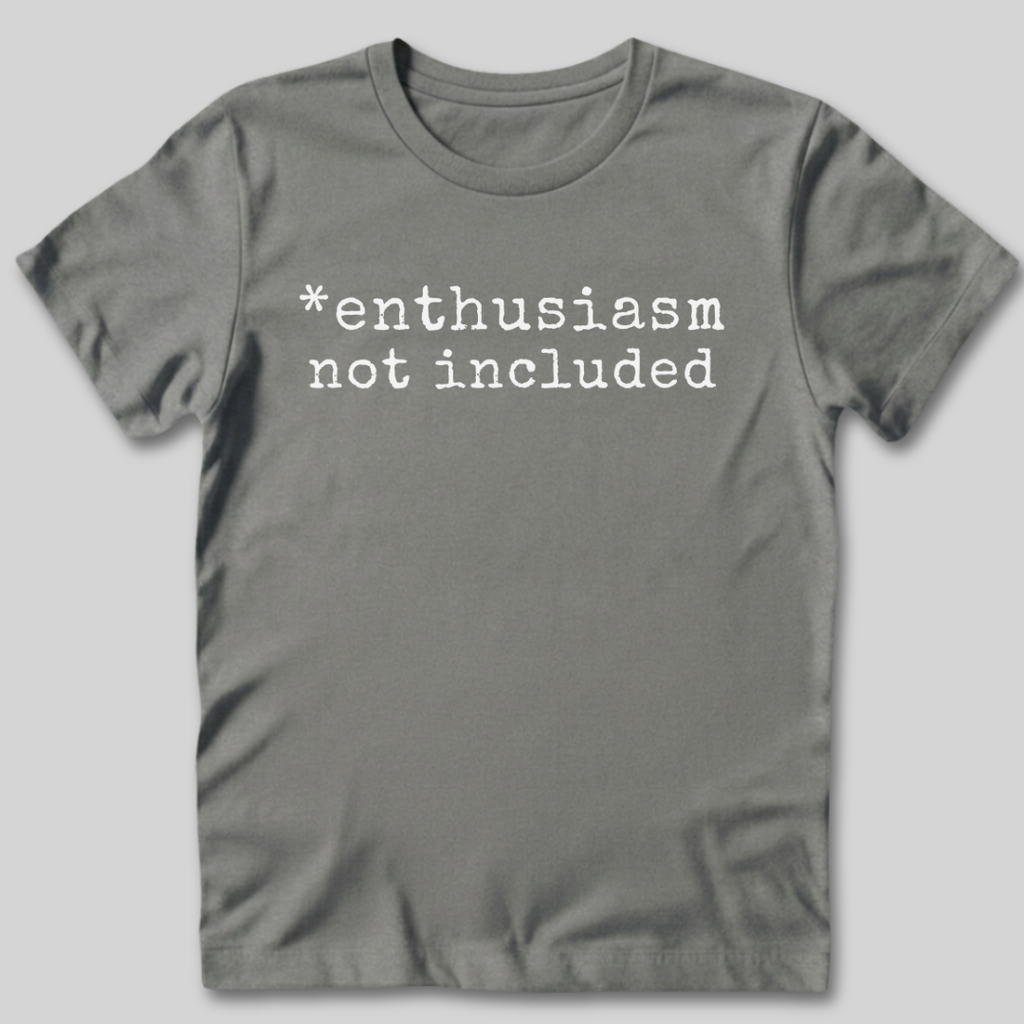 Enthusiasm Not Included T-Shirt