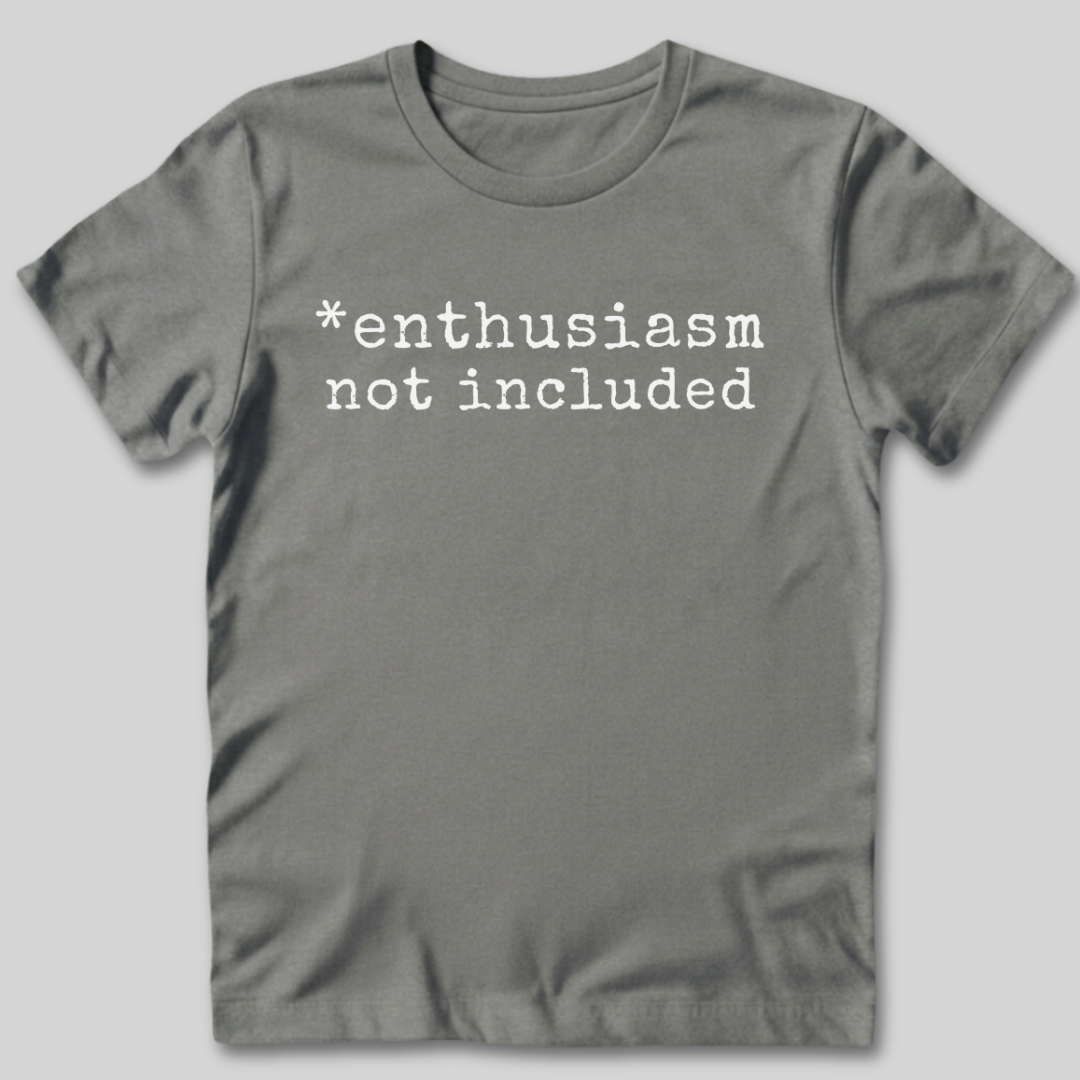 Enthusiasm Not Included T-Shirt