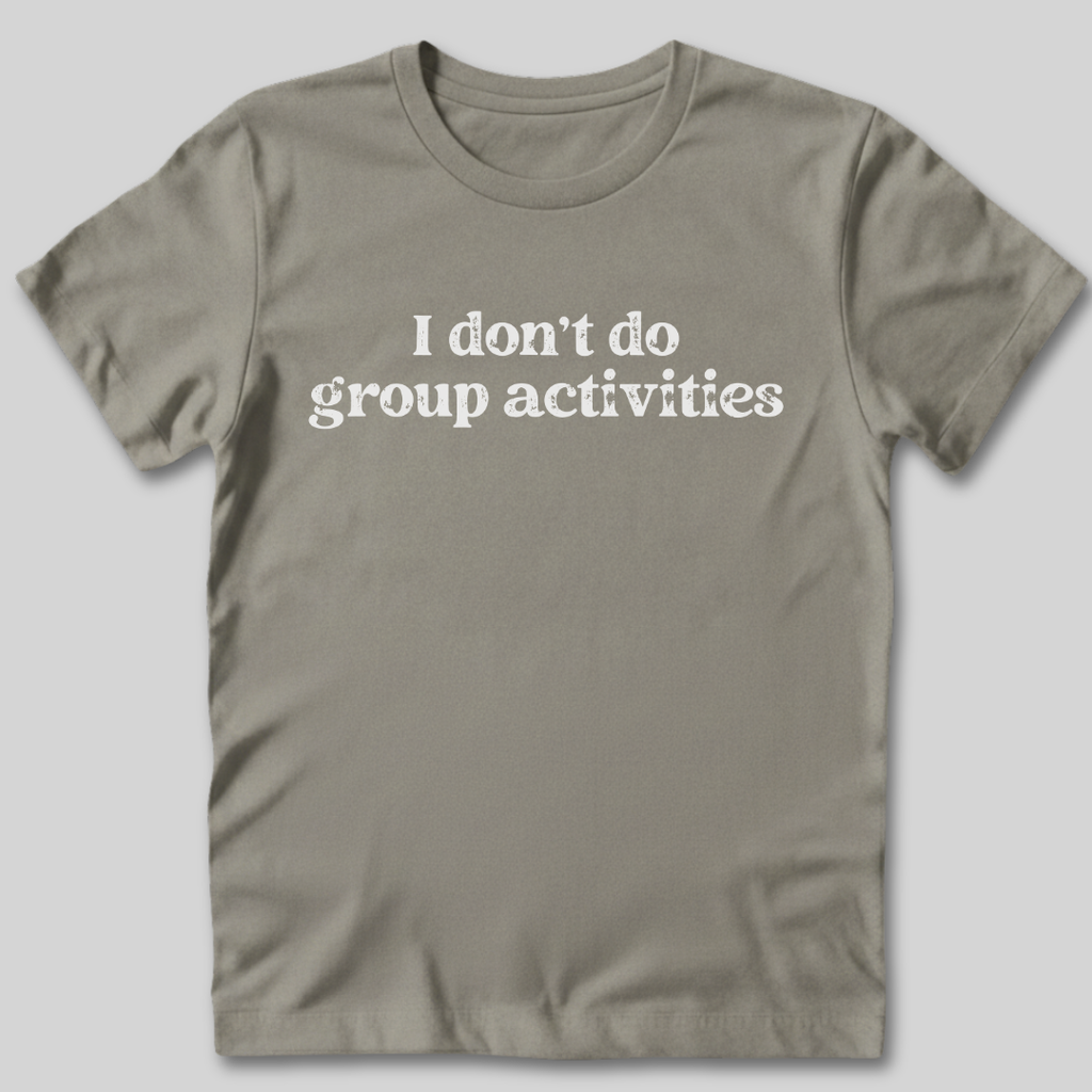 Don't Do Group Activities T-Shirt