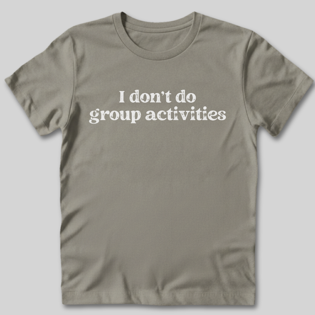Don't Do Group Activities T-Shirt
