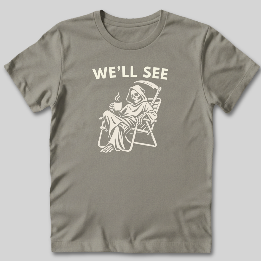 We'll See T-Shirt