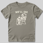 We'll See T-Shirt