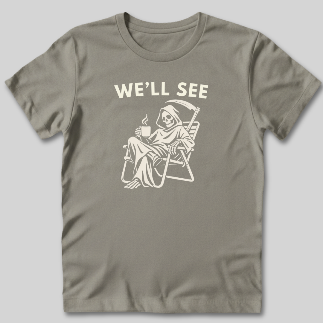 We'll See T-Shirt
