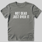 Not Dead Just Over It Shirt