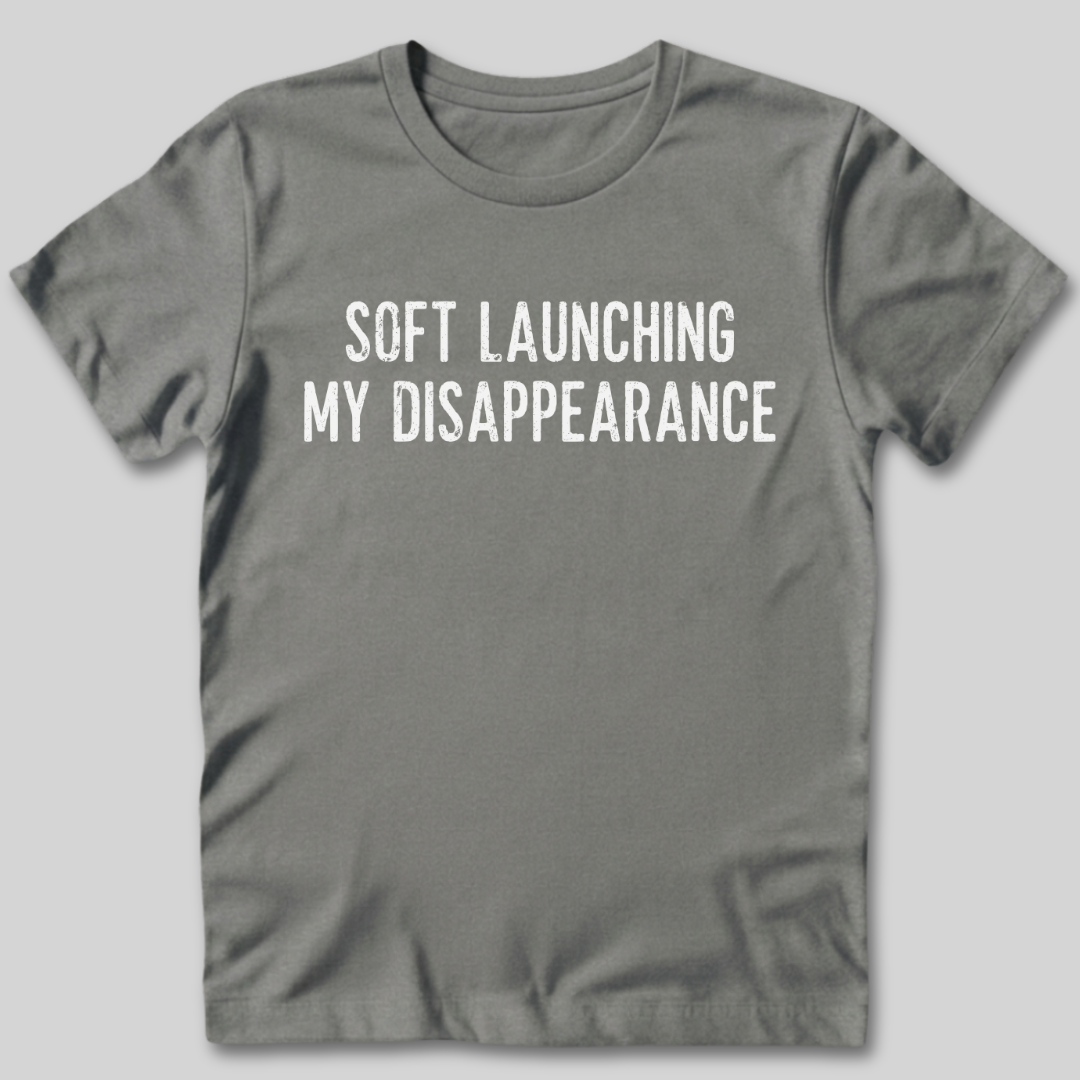 Soft Launching My Disappearance T-Shirt