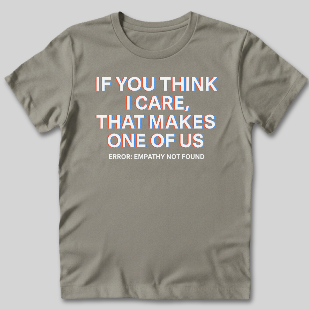 If You Think I Care T-Shirt