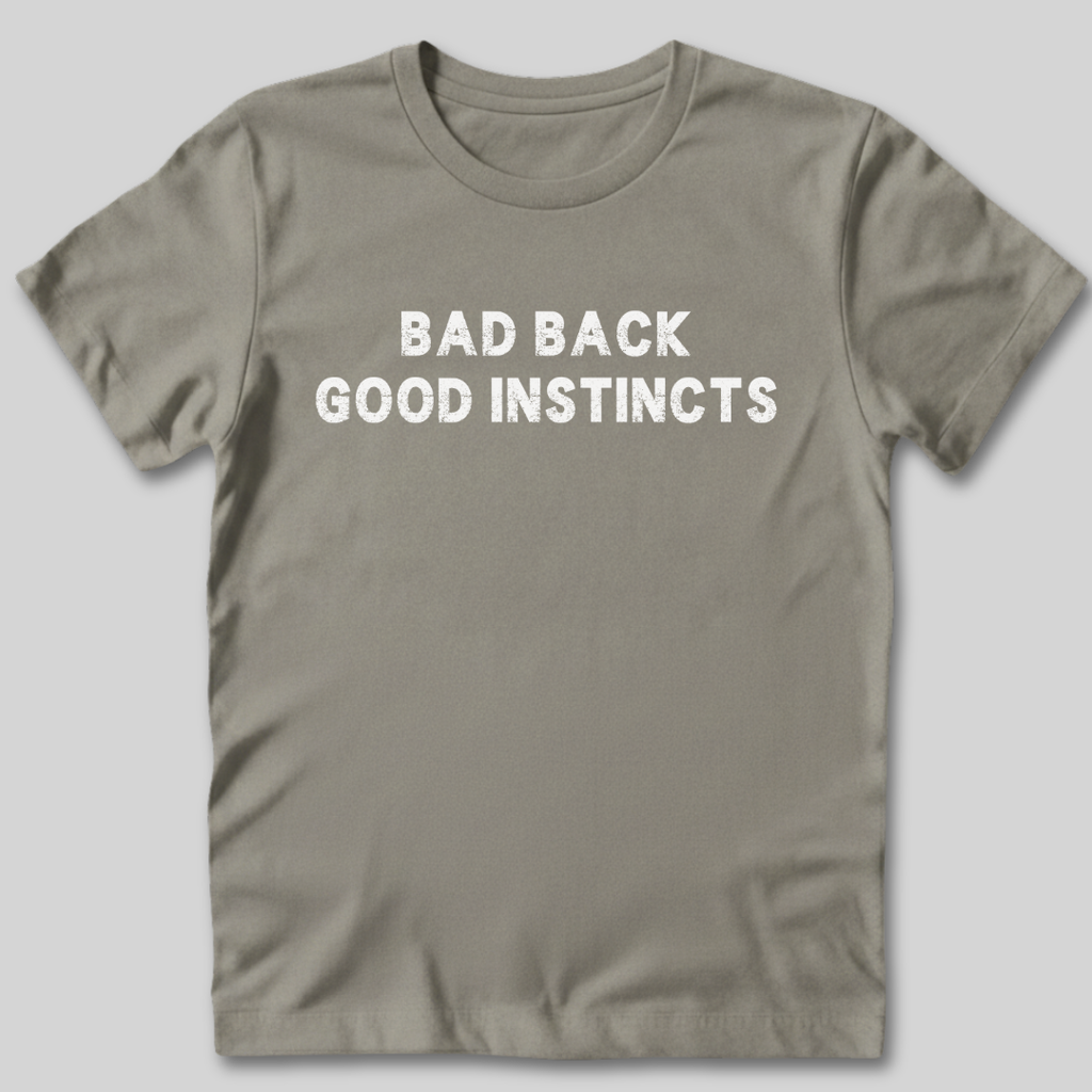 Bad Back Good Instincts T-Shirt