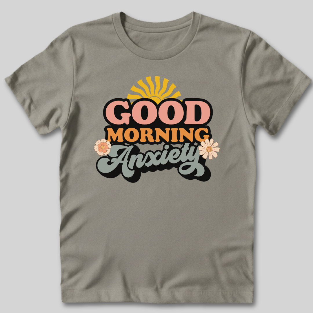 Good Morning Anxiety T-Shirt