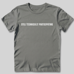 Still Technically Participating T-Shirt