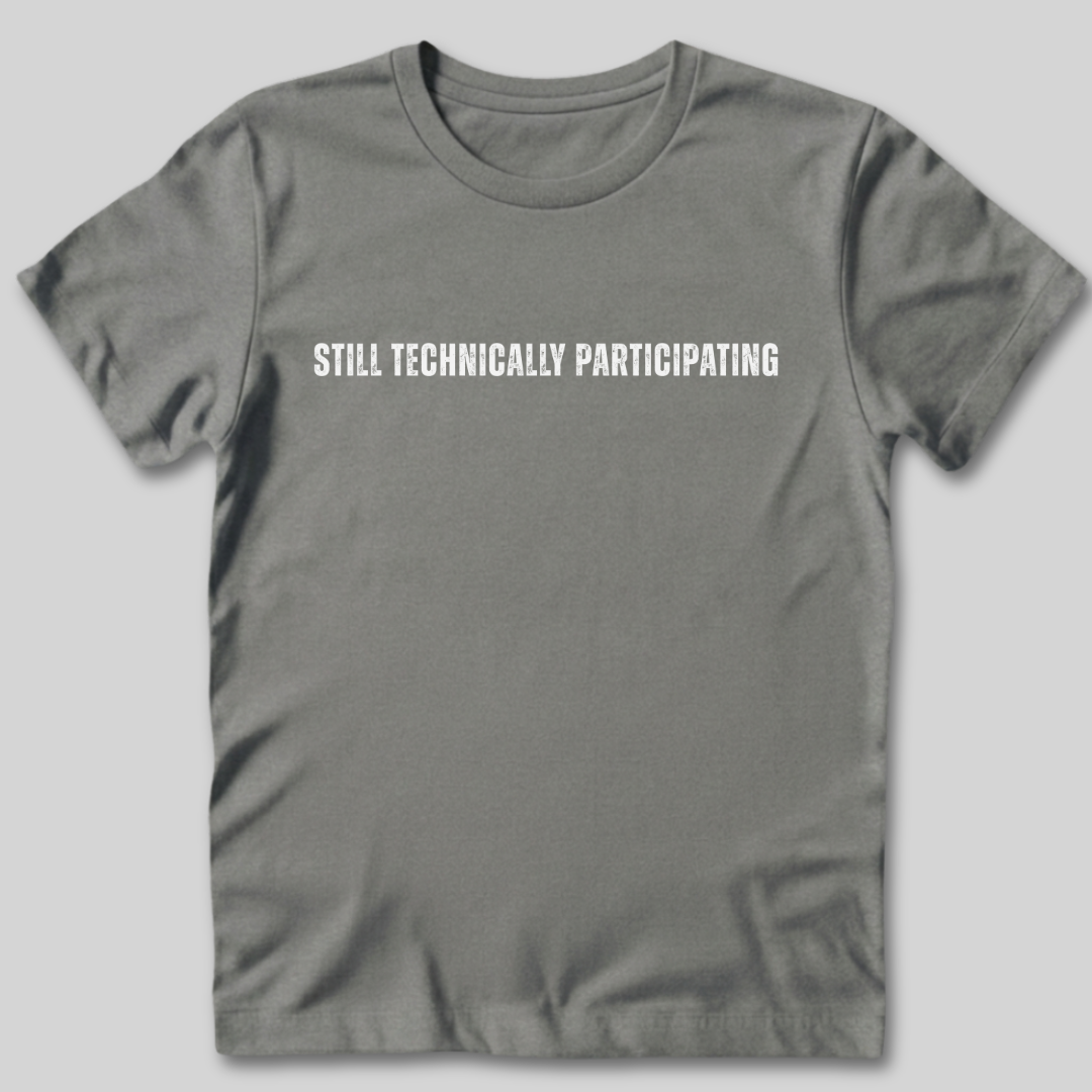 Still Technically Participating T-Shirt