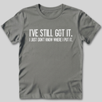 I've Still Got It T-Shirt