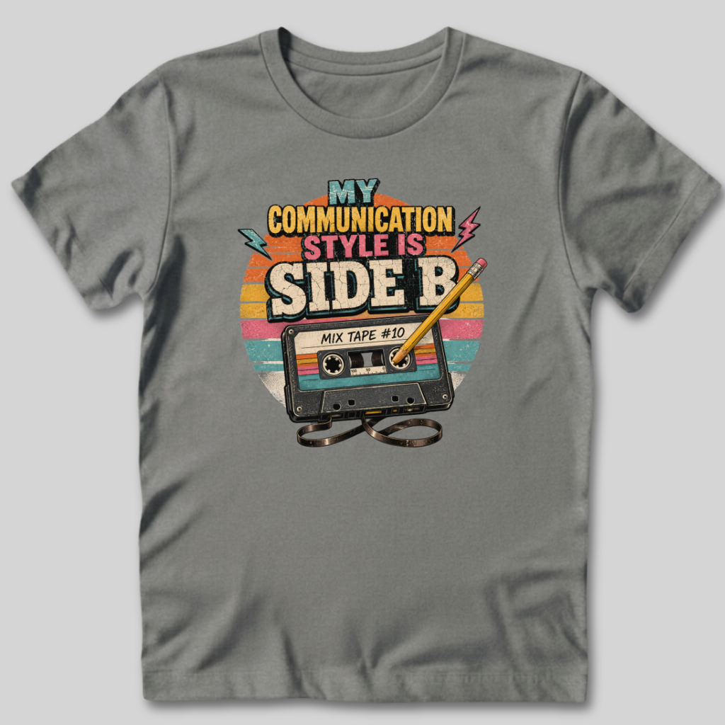 My Communication Style is Side B T-Shirt