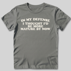 I Thought I'd Be More Mature T-Shirt