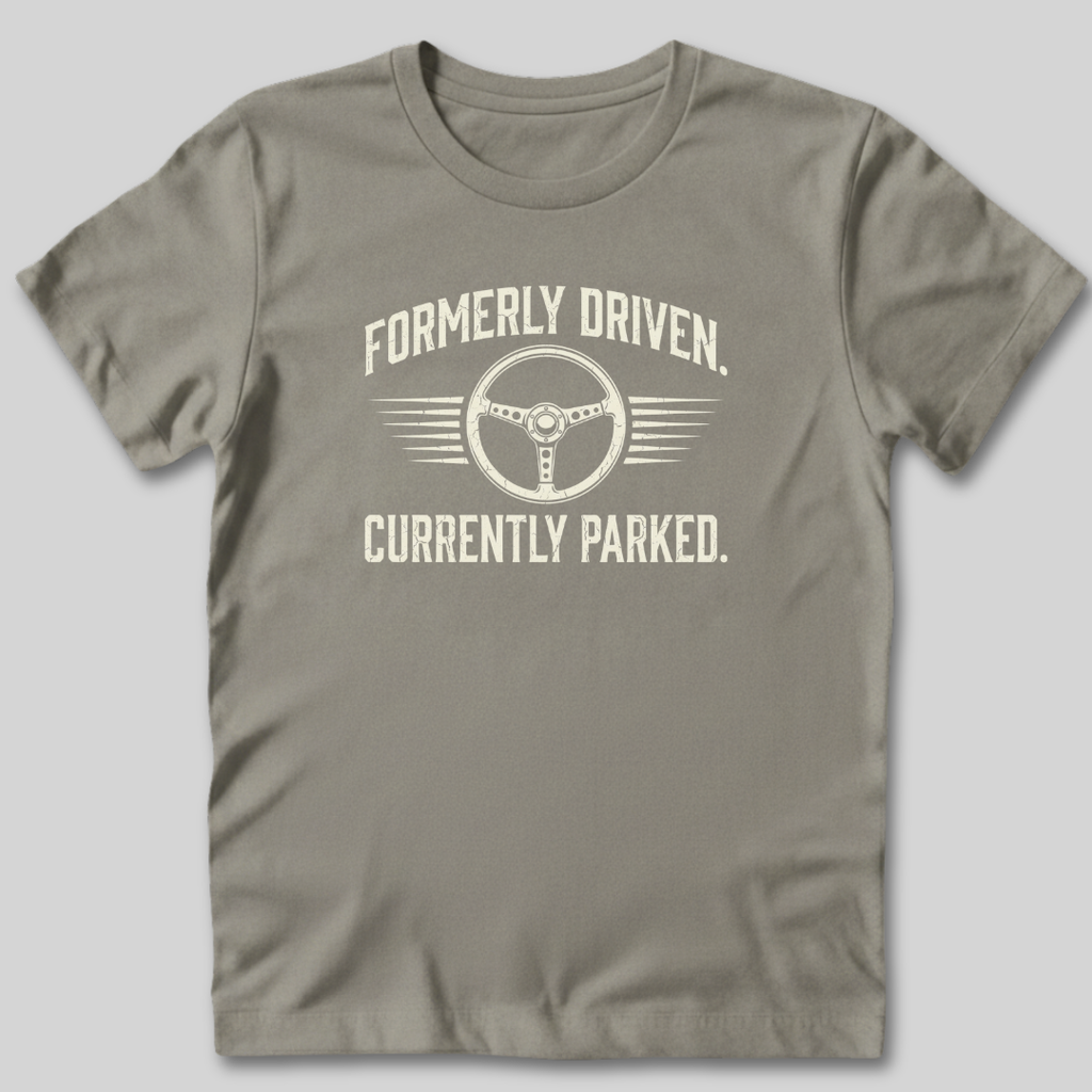 Formerly Driven Currently Parked T-Shirt
