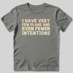 Few Plans Fewer Intentions T-Shirt
