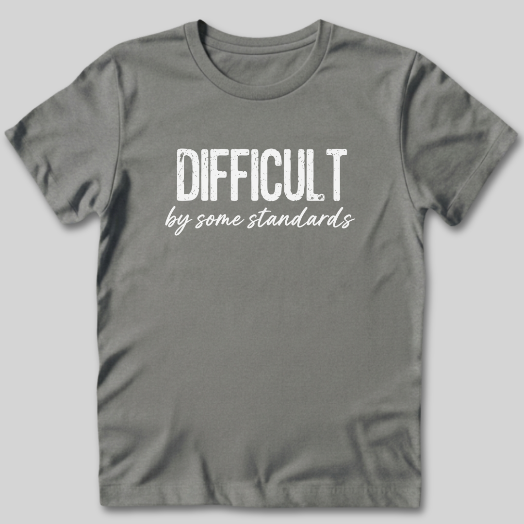Difficult By Some Standards T-Shirt