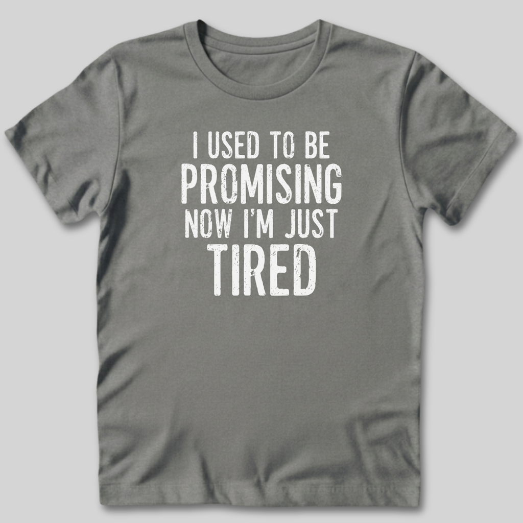 I Used To Be Promising Now I'm Tired T-Shirt