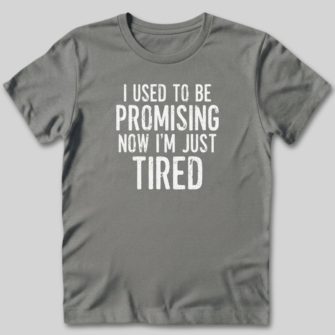 I Used To Be Promising Now I'm Tired T-Shirt
