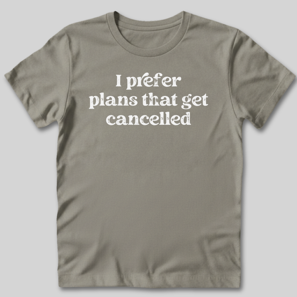 I Prefer Cancelled Plans T-Shirt