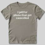 I Prefer Cancelled Plans T-Shirt