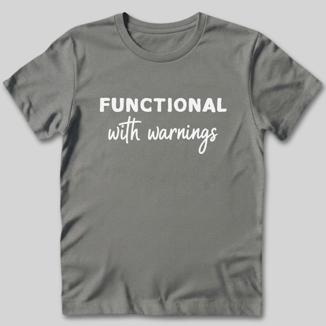 Functional With Warnings Shirt