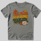 Fall Plans: Stay Home Earlier T-Shirt