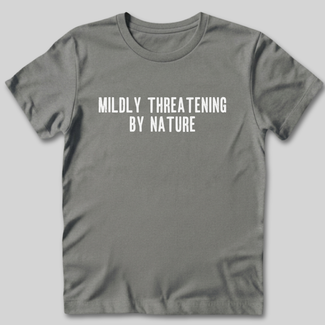 Mildly Threatening By Nature T-Shirt