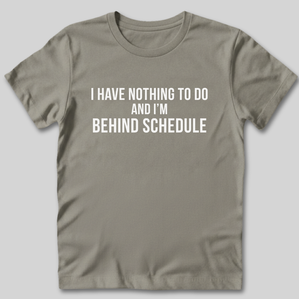 I Have Nothing To Do T-Shirt