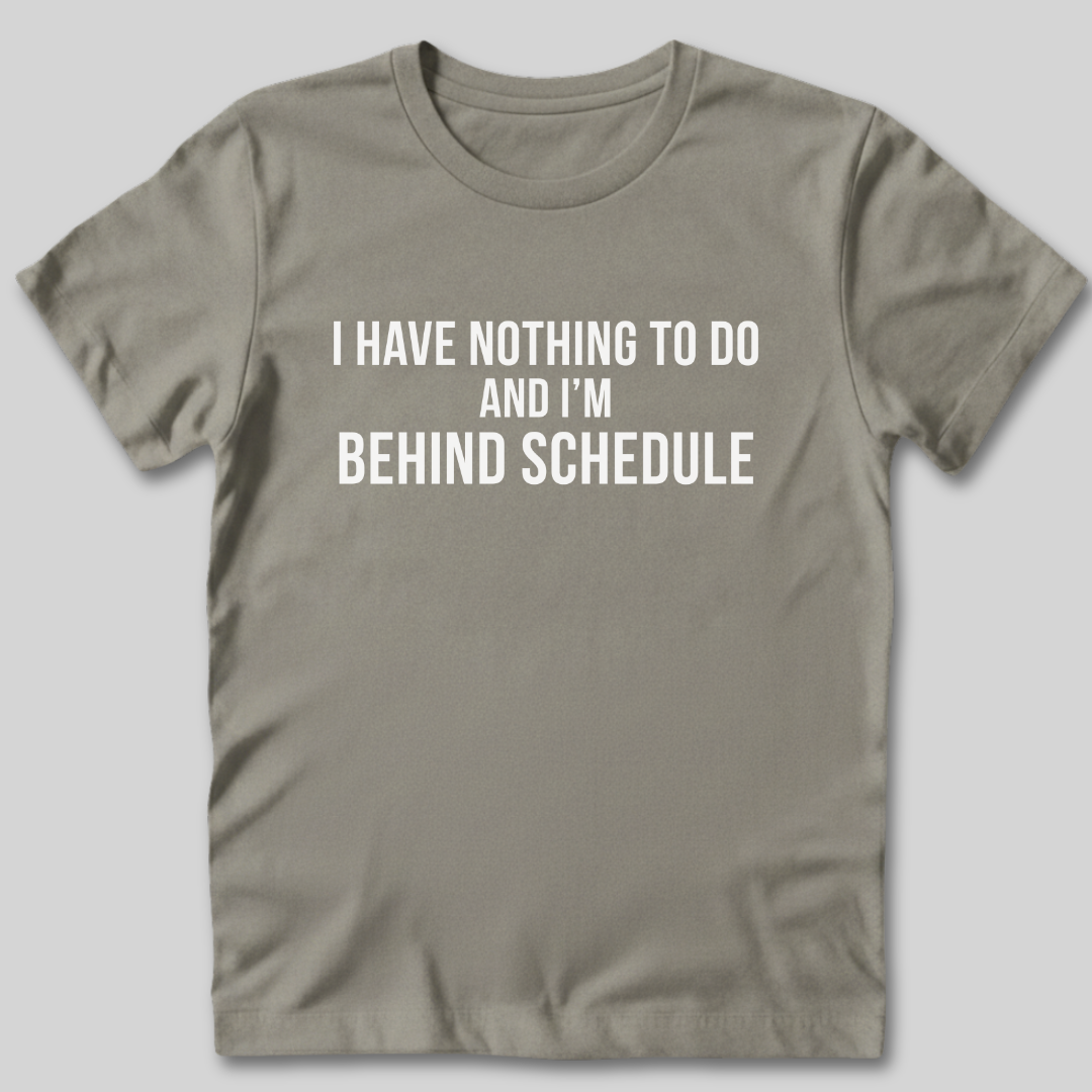 I Have Nothing To Do T-Shirt