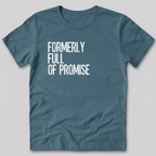 Formerly Full of Promise T-Shirt