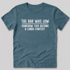 The Bar Was Low T-Shirt