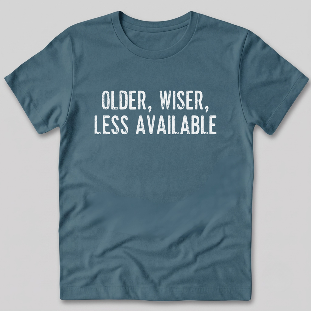 Older Wiser Less Available T-Shirt