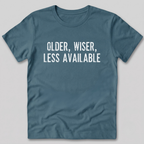 Older Wiser Less Available T-Shirt