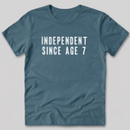 Independent Since Age 7 T-Shirt