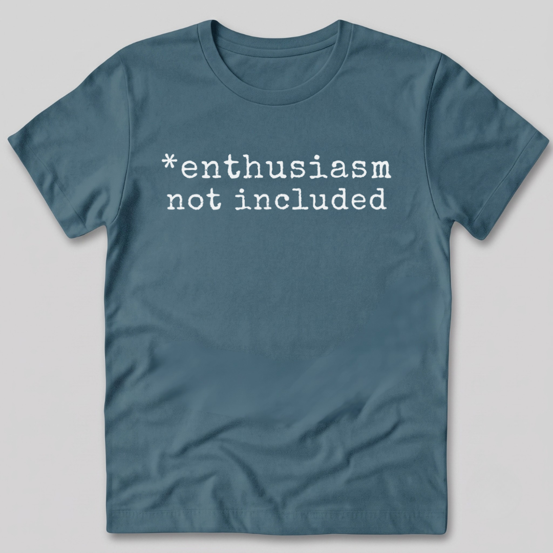 Enthusiasm Not Included T-Shirt