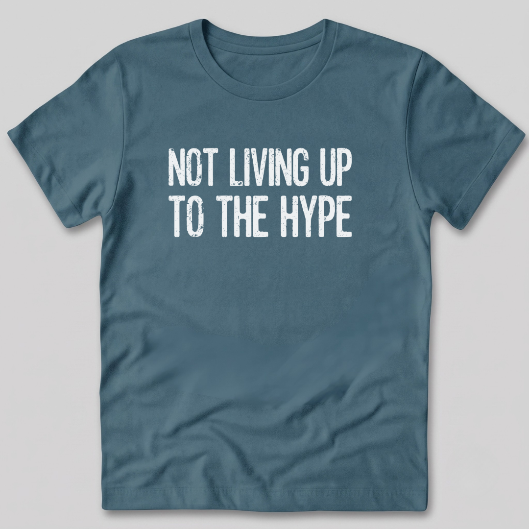 Not Living Up To The Hype T-Shirt