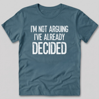 I'm Not Arguing I've Decided T-Shirt