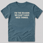 I'm The Reason We Can't Have Nice Things T-Shirt
