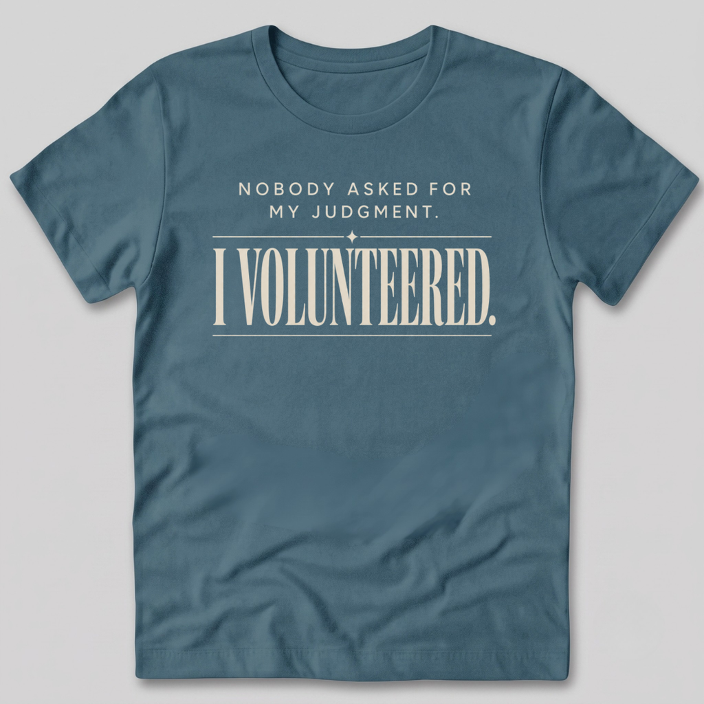 Nobody Asked For My Judgment T-Shirt