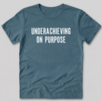 Underachieving on Purpose T-Shirt