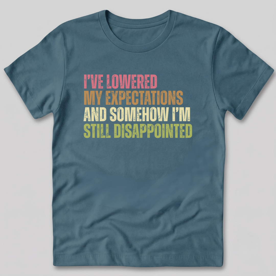 I've Lowered My Expectations T-Shirt