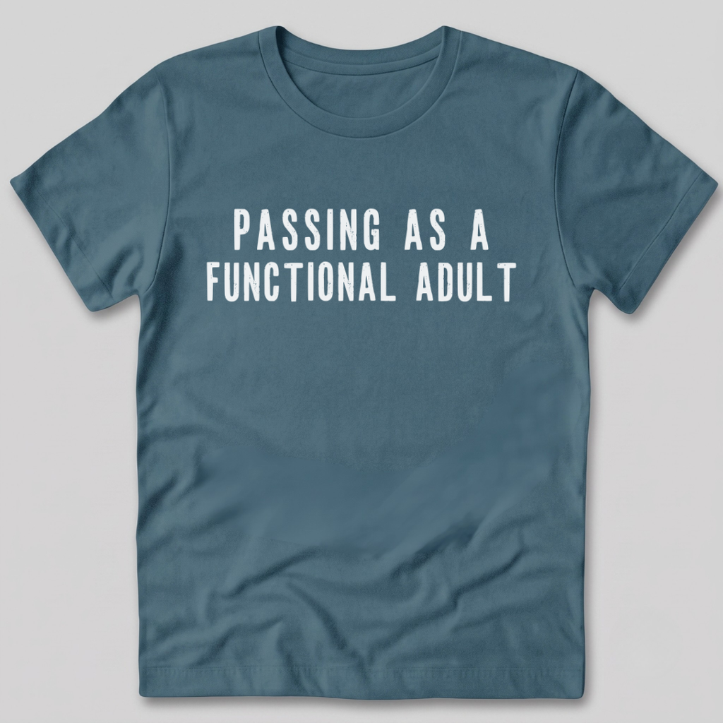 Passing As A Functional Adult T-Shirt