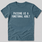 Passing As A Functional Adult T-Shirt