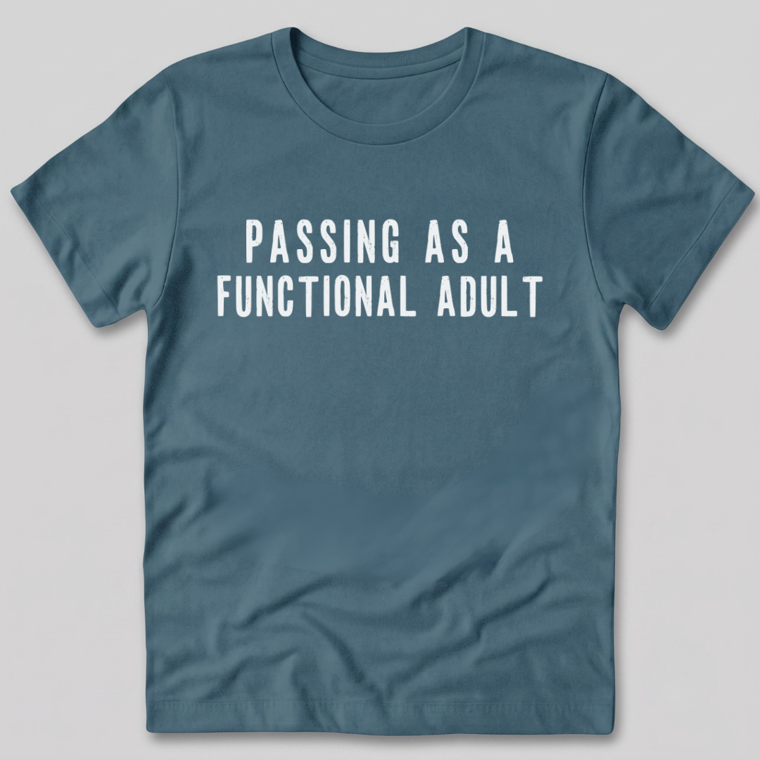Passing As A Functional Adult T-Shirt