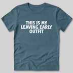 This Is My Leaving Early Outfit T-Shirt