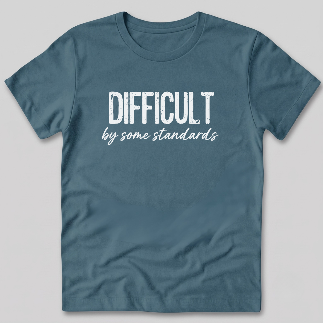 Difficult By Some Standards T-Shirt